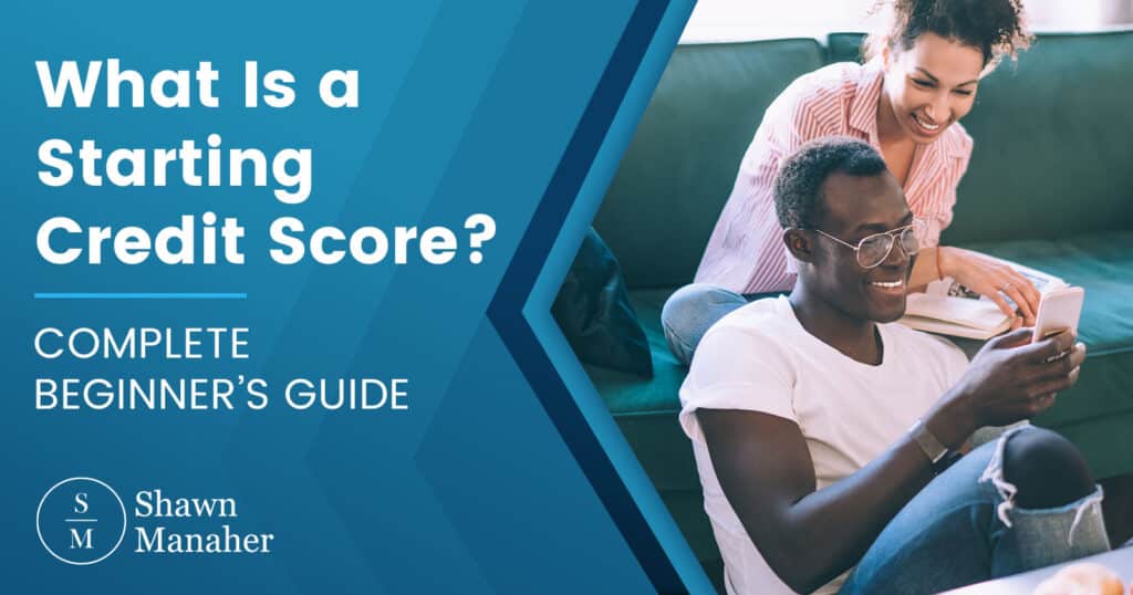 What Is A Starting Credit Score? [COMPLETE BEGINNER’S GUIDE]