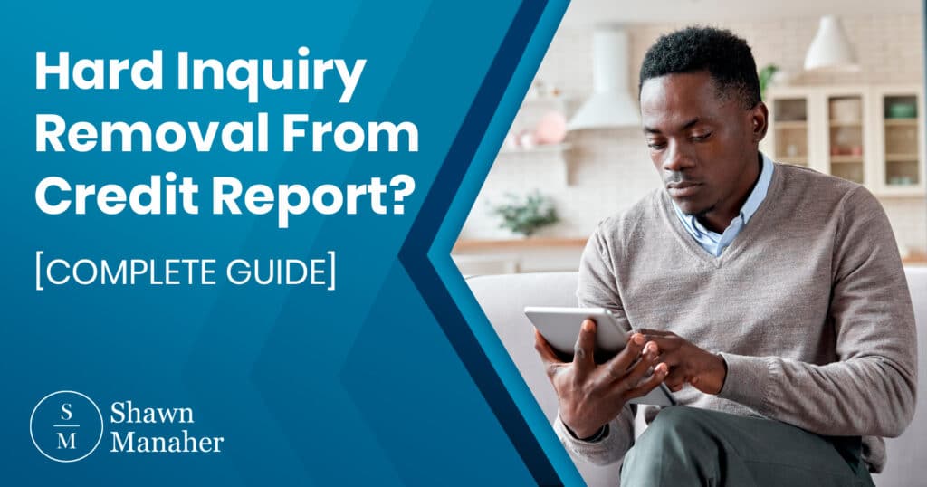 Hard Inquiry Removal From Credit Report? [COMPLETE GUIDE]