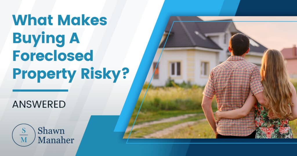 What Makes Buying A Foreclosed Property Risky? [ANSWERED]